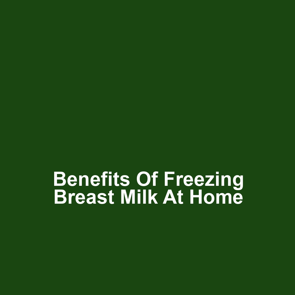 Benefits of Freezing Breast Milk at Home