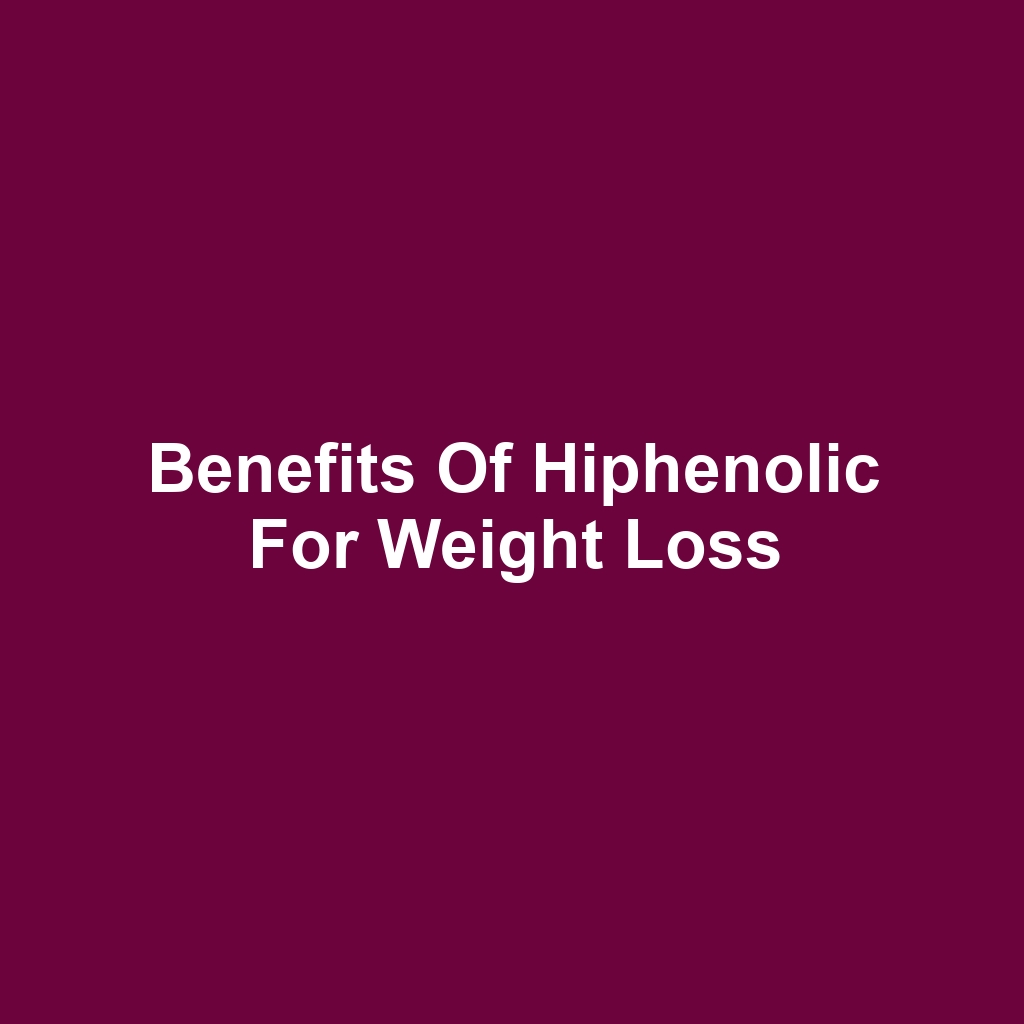 Benefits of Hiphenolic for Weight Loss