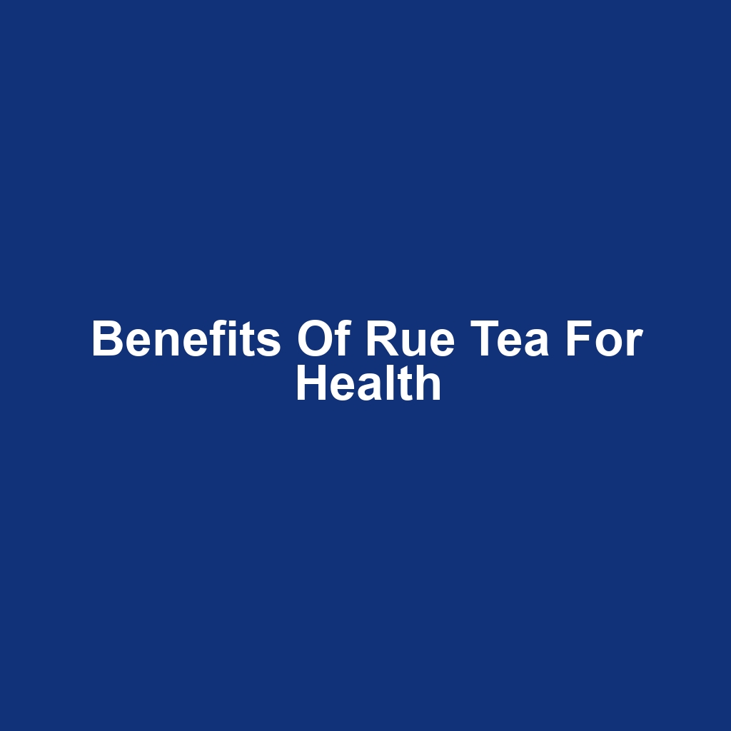 Benefits of Rue Tea for Health