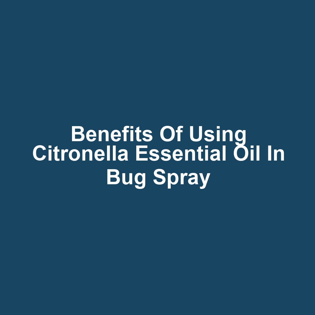 Benefits of Using Citronella Essential Oil in Bug Spray