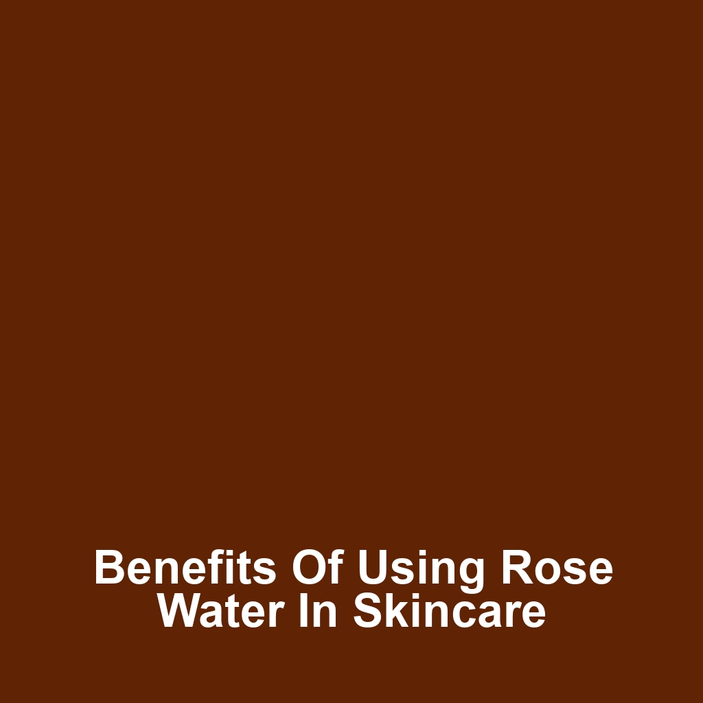 Benefits of Using Rose Water in Skincare