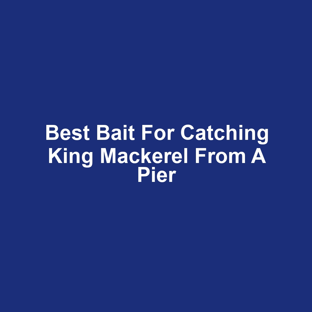 Best bait for catching king mackerel from a pier