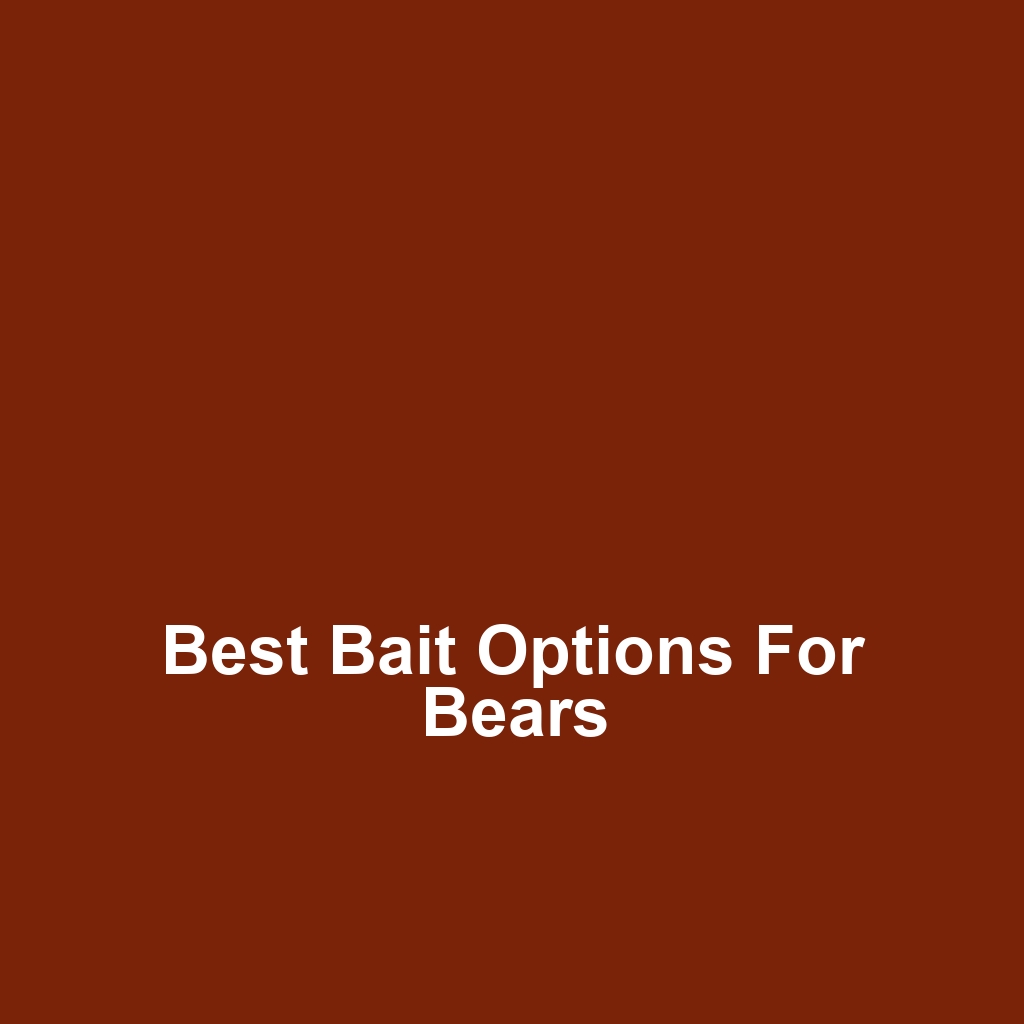Best Bait Options for Bears