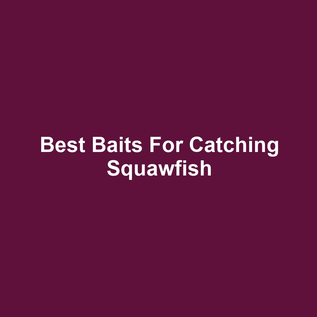 Best Baits for Catching Squawfish