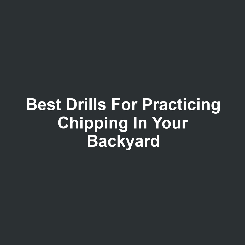 Best Drills for Practicing Chipping in Your Backyard