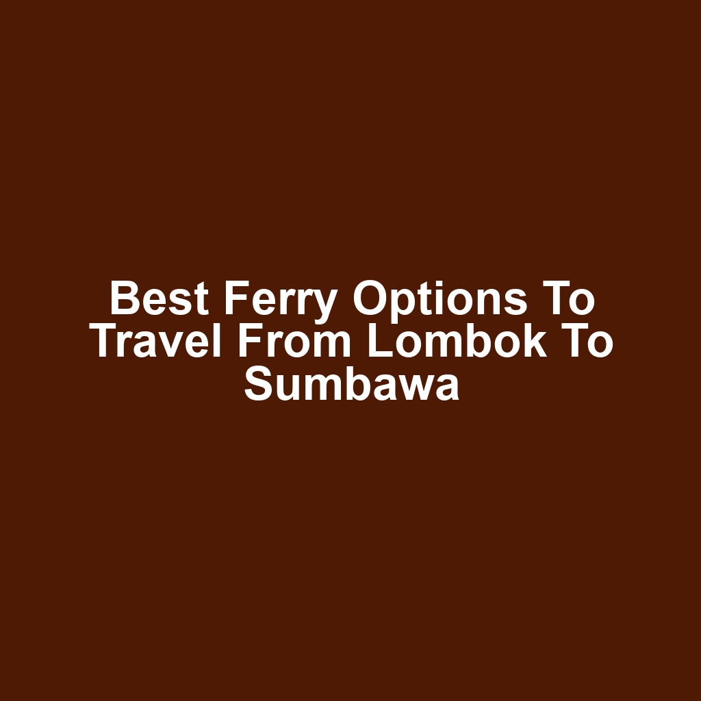 Best ferry options to travel from lombok to sumbawa