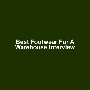 Best Footwear for a Warehouse Interview