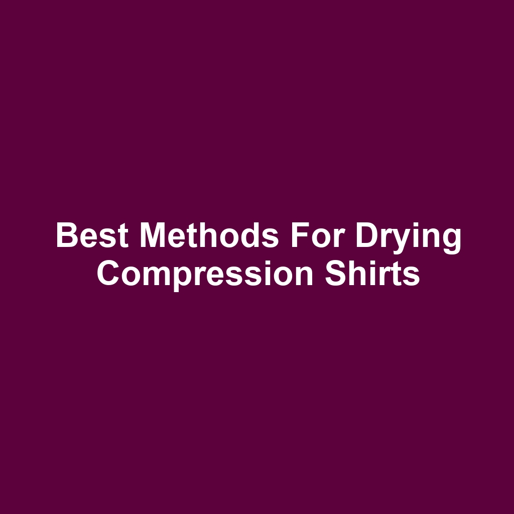 Best Methods for Drying Compression Shirts