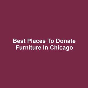 Best Places to Donate Furniture in Chicago
