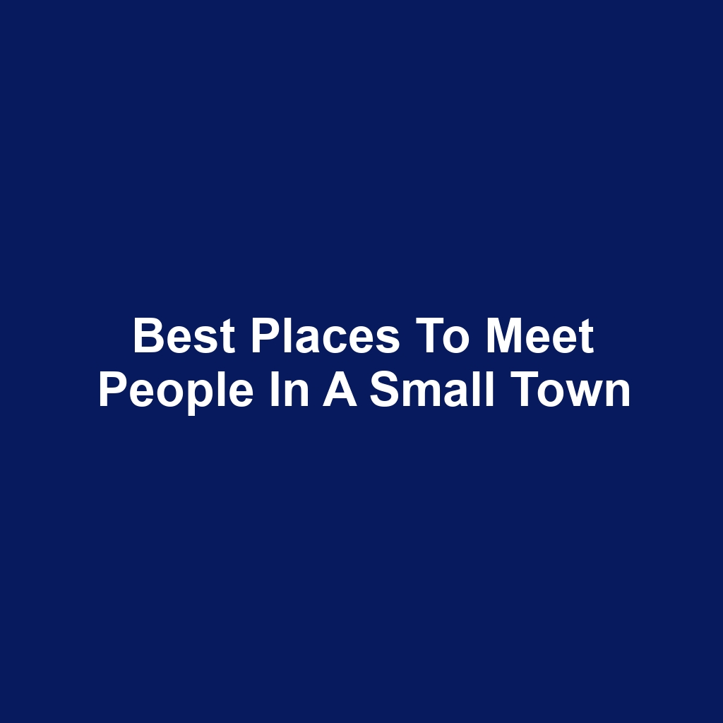 Best Places to Meet People in a Small Town