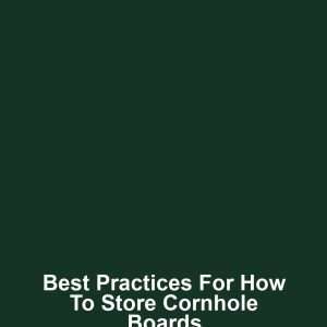 Best Practices for How to Store Cornhole Boards