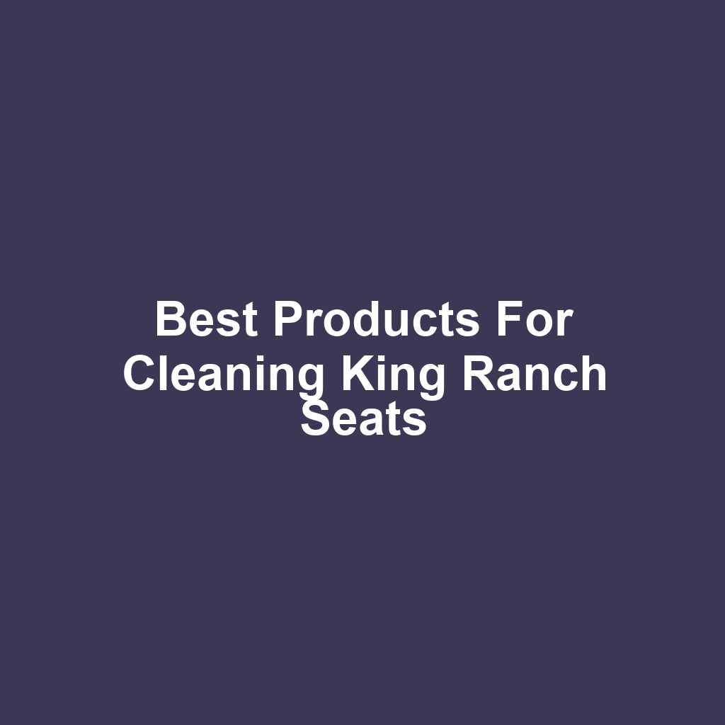 Best Products for Cleaning King Ranch Seats