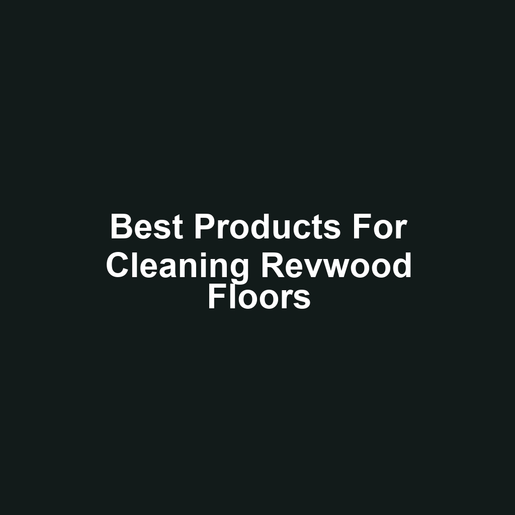 Best Products for Cleaning Revwood Floors
