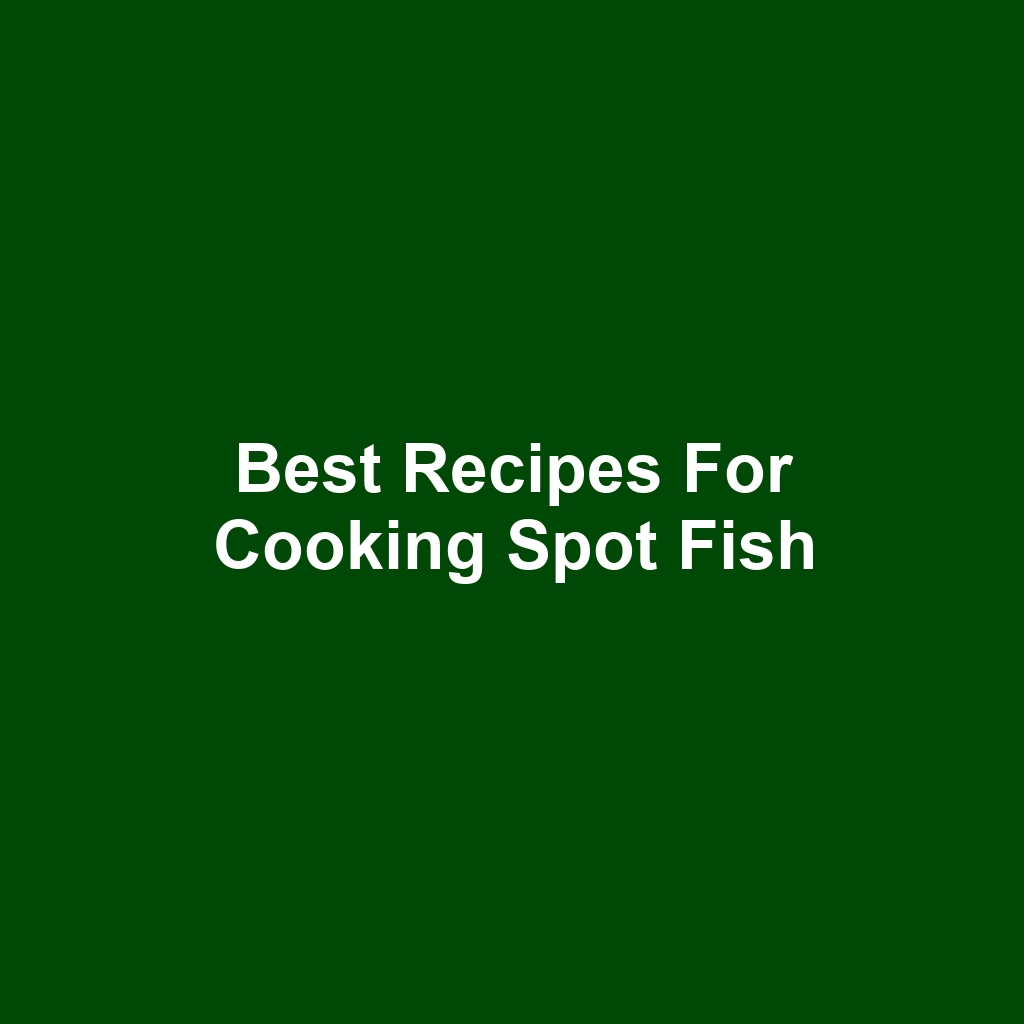 Best Recipes for Cooking Spot Fish