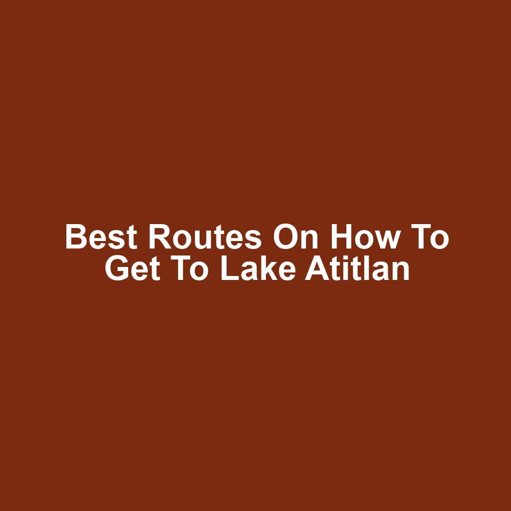 Best Routes on How to Get to Lake Atitlan