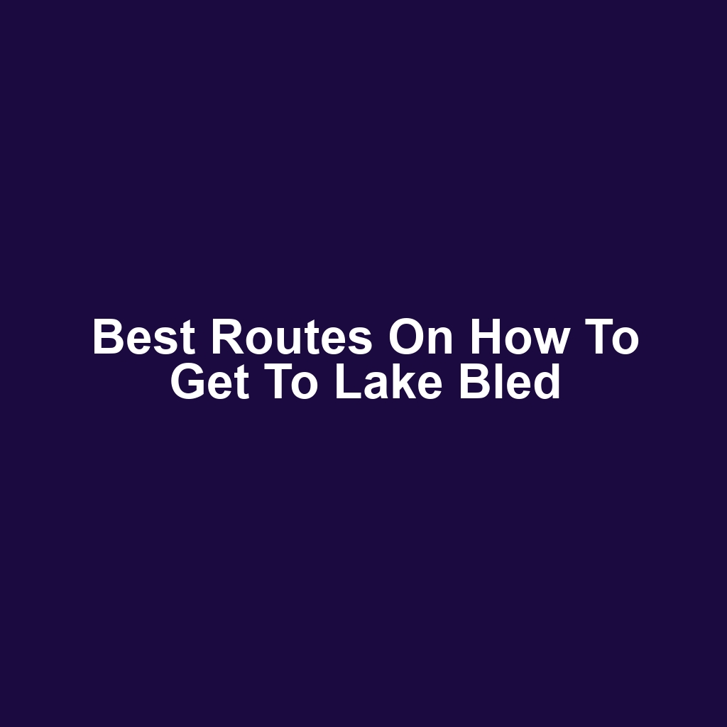 Best Routes on How to Get to Lake Bled