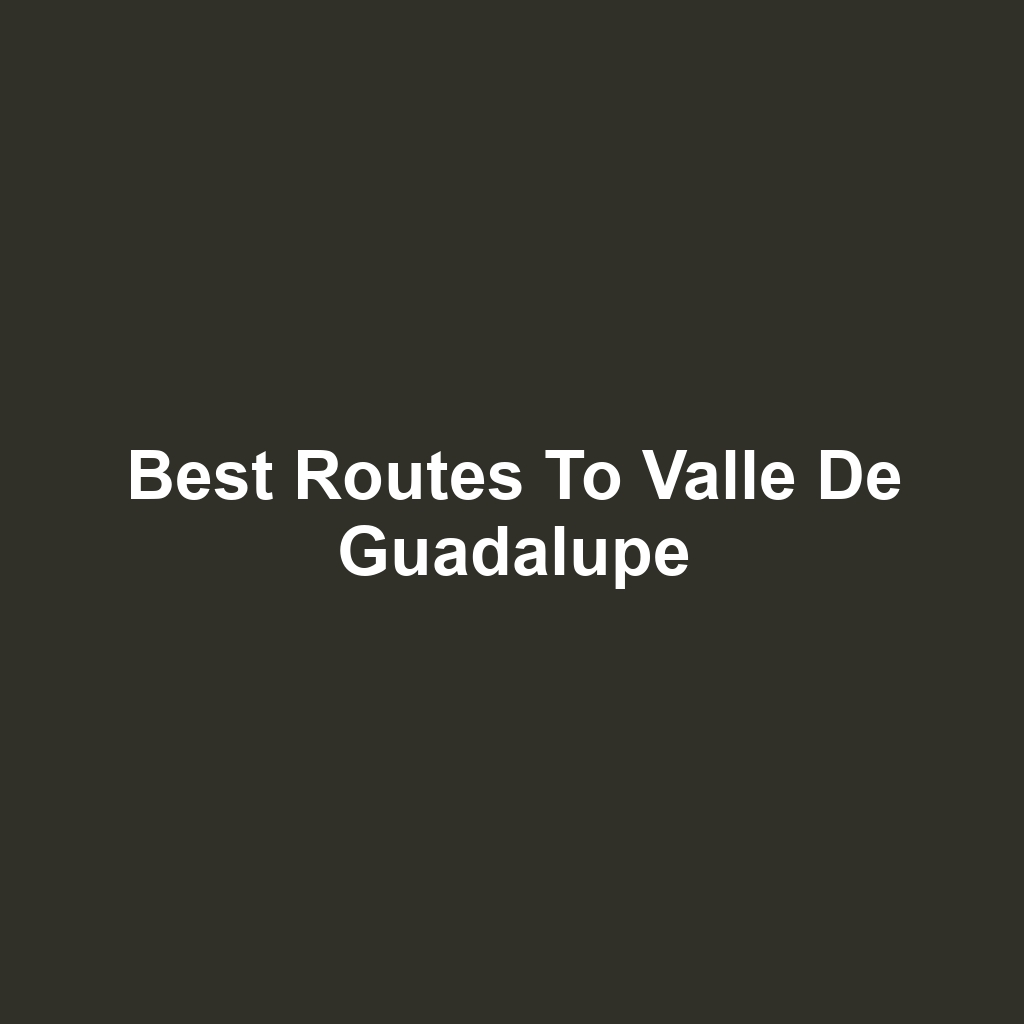 Best routes to valle de guadalupe