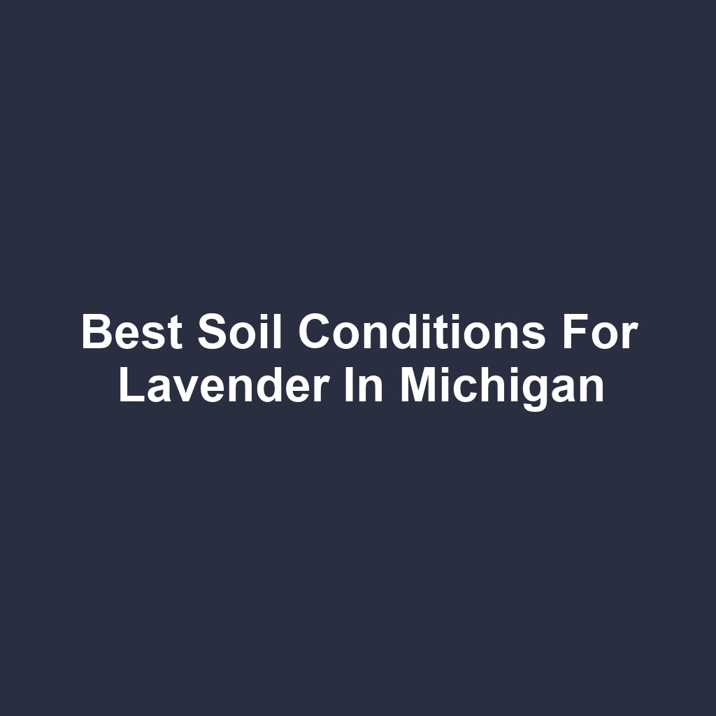Best Soil Conditions for Lavender in Michigan