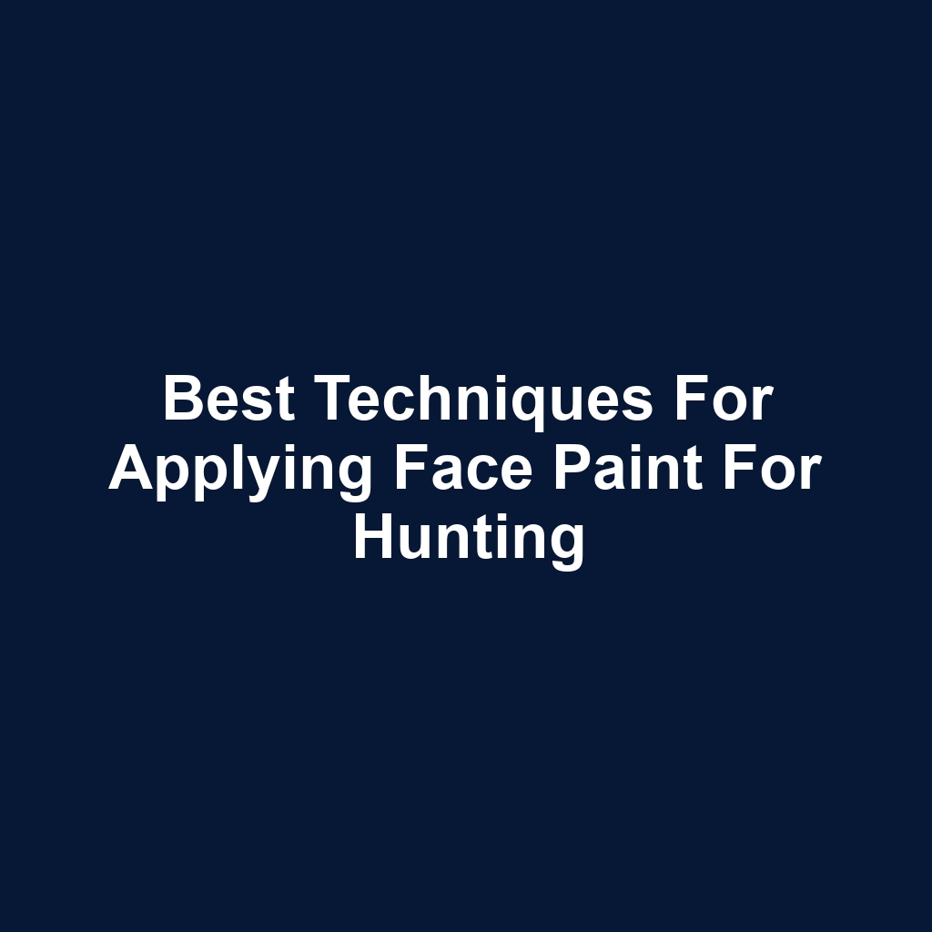 Best Techniques for Applying Face Paint for Hunting