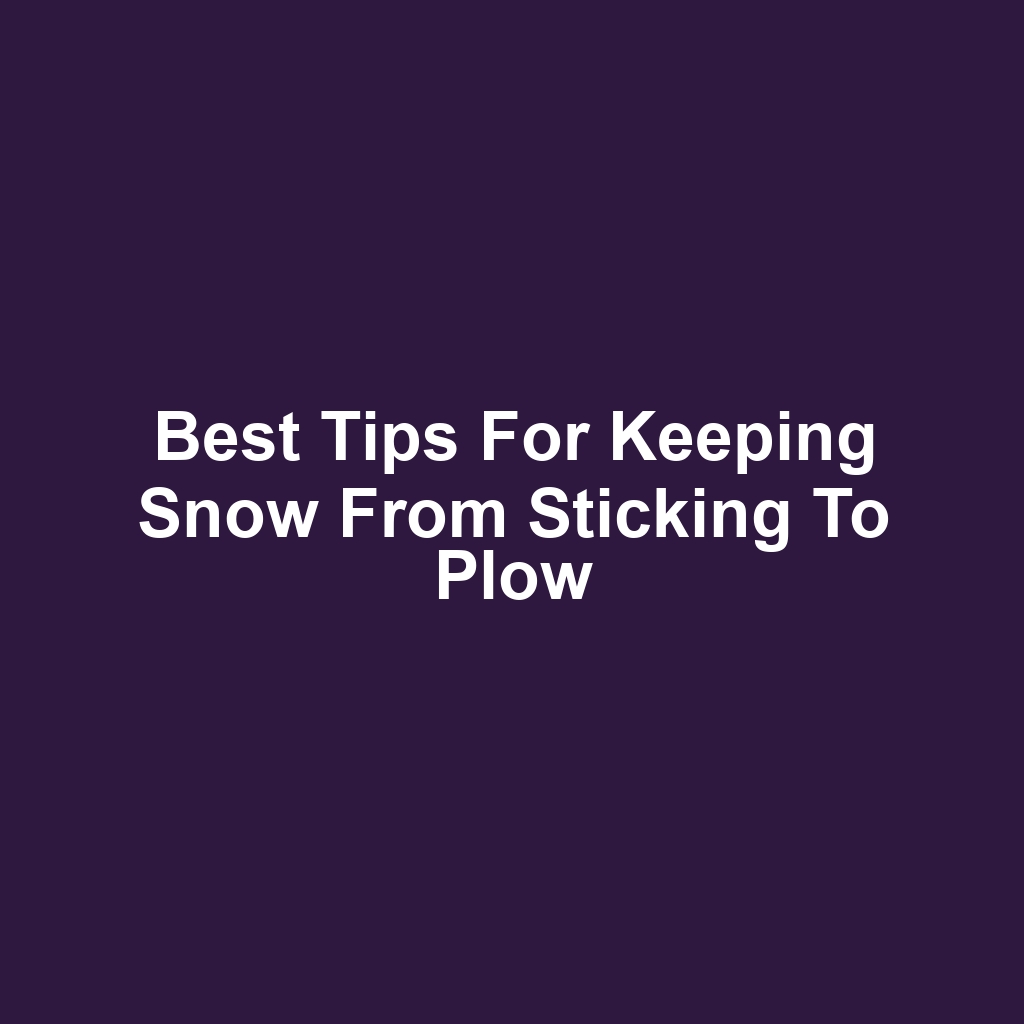 Best tips for keeping snow from sticking to plow