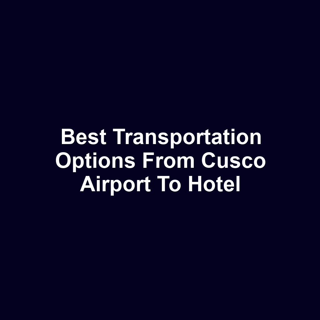 Best transportation options from cusco airport to hotel