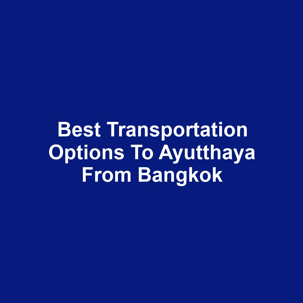 Best transportation options to ayutthaya from bangkok