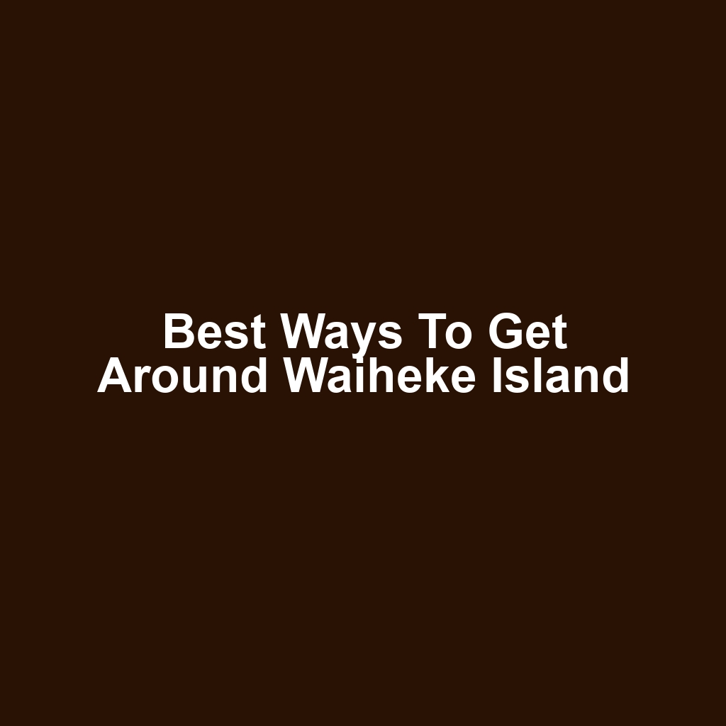 Best Ways to Get Around Waiheke Island