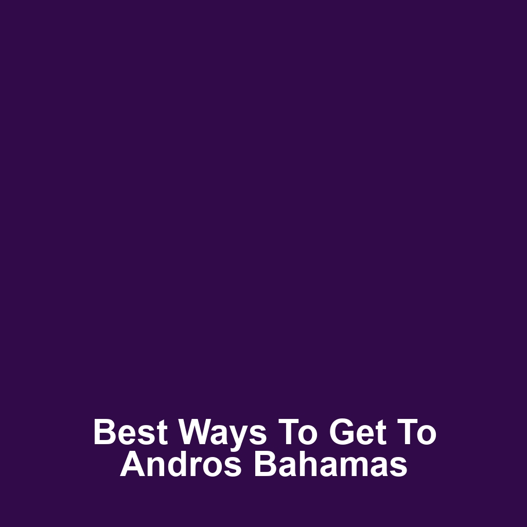 Best Ways to Get to Andros Bahamas