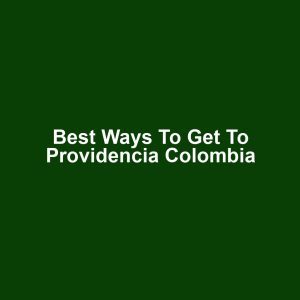 Best Ways to Get to Providencia Colombia