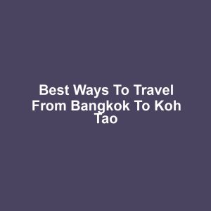 Best ways to travel from bangkok to koh tao