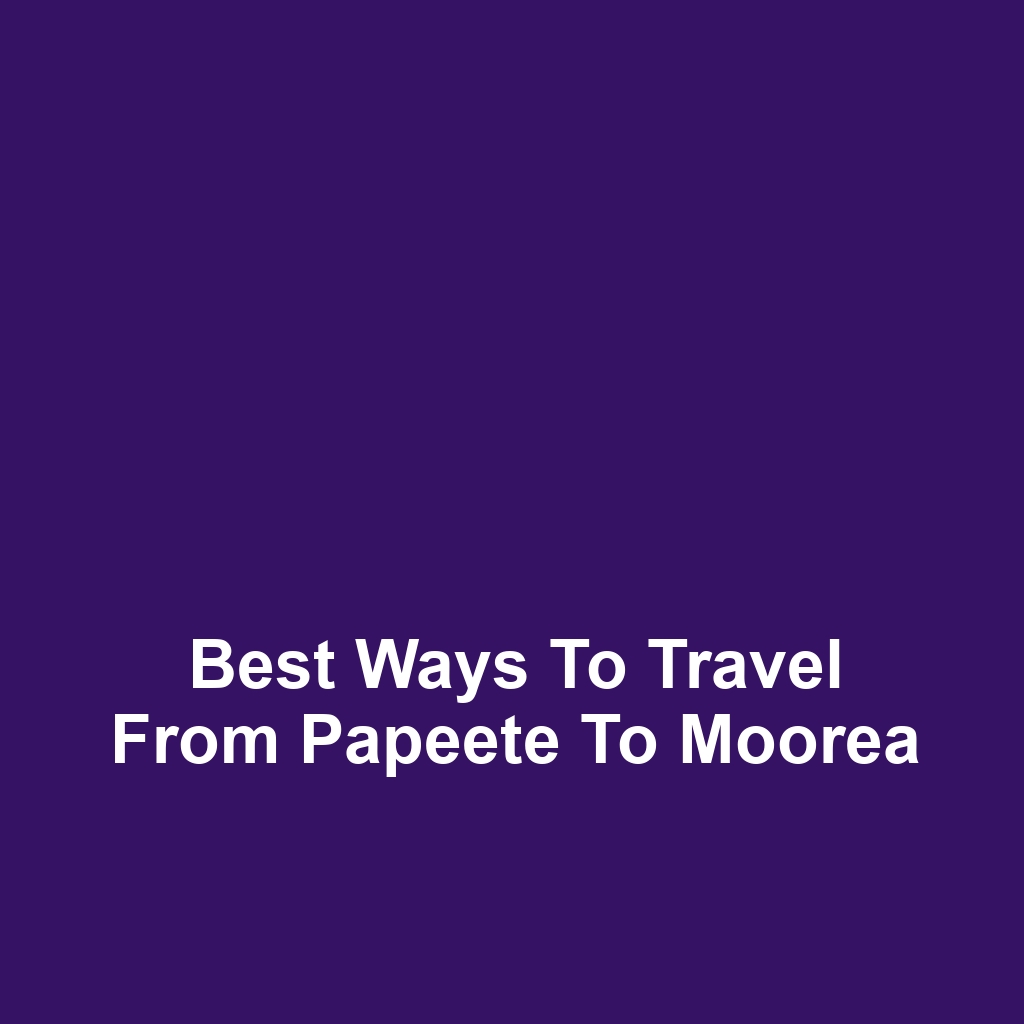 Best ways to travel from papeete to moorea