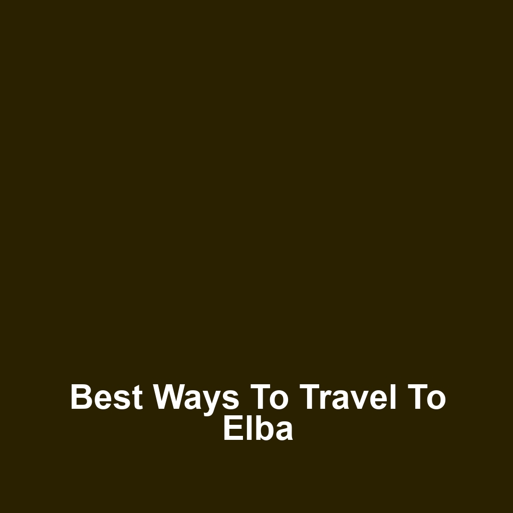 Best Ways to Travel to Elba