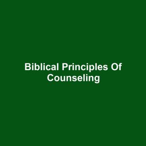 Biblical Principles of Counseling