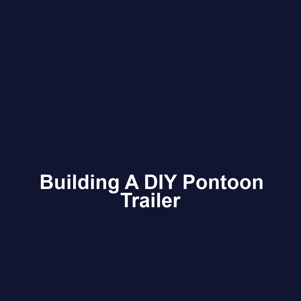 Building a DIY Pontoon Trailer