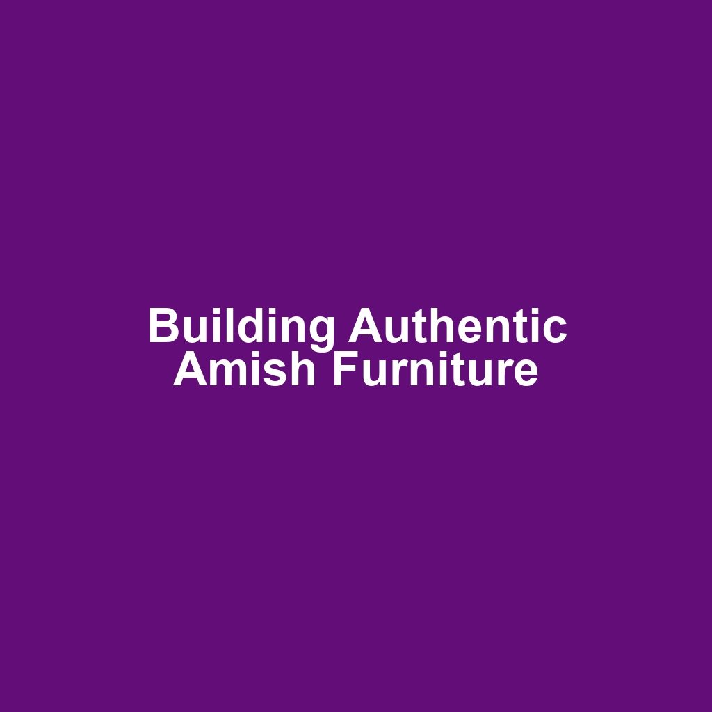 Building Authentic Amish Furniture