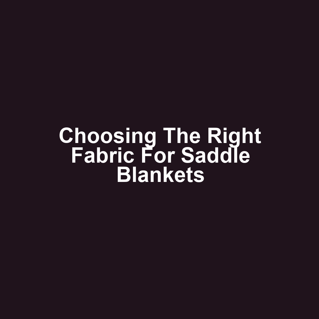 Choosing the Right Fabric for Saddle Blankets