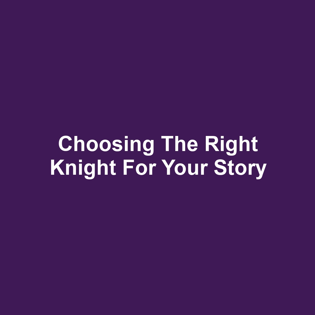 Choosing the Right Knight for Your Story