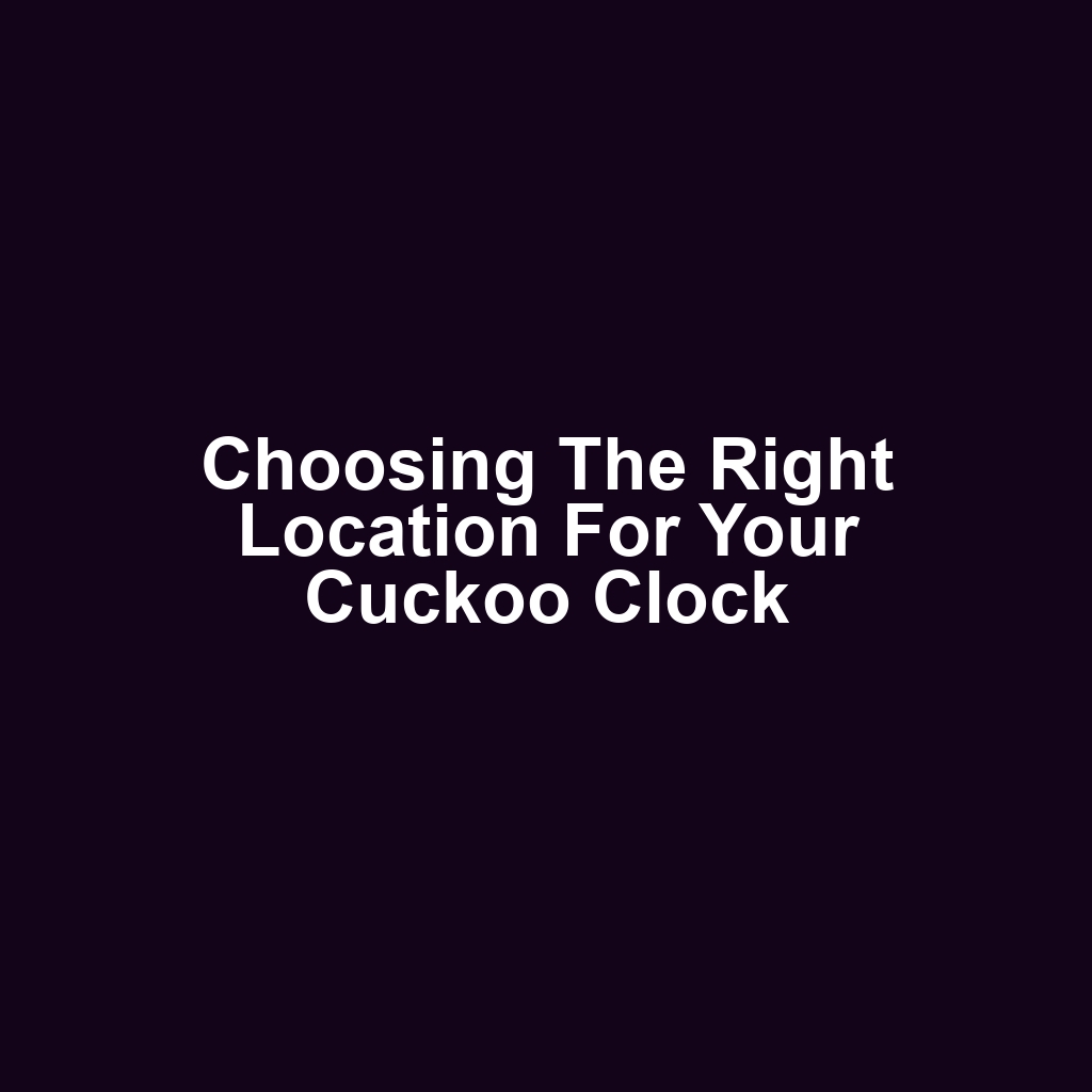 Choosing the Right Location for Your Cuckoo Clock