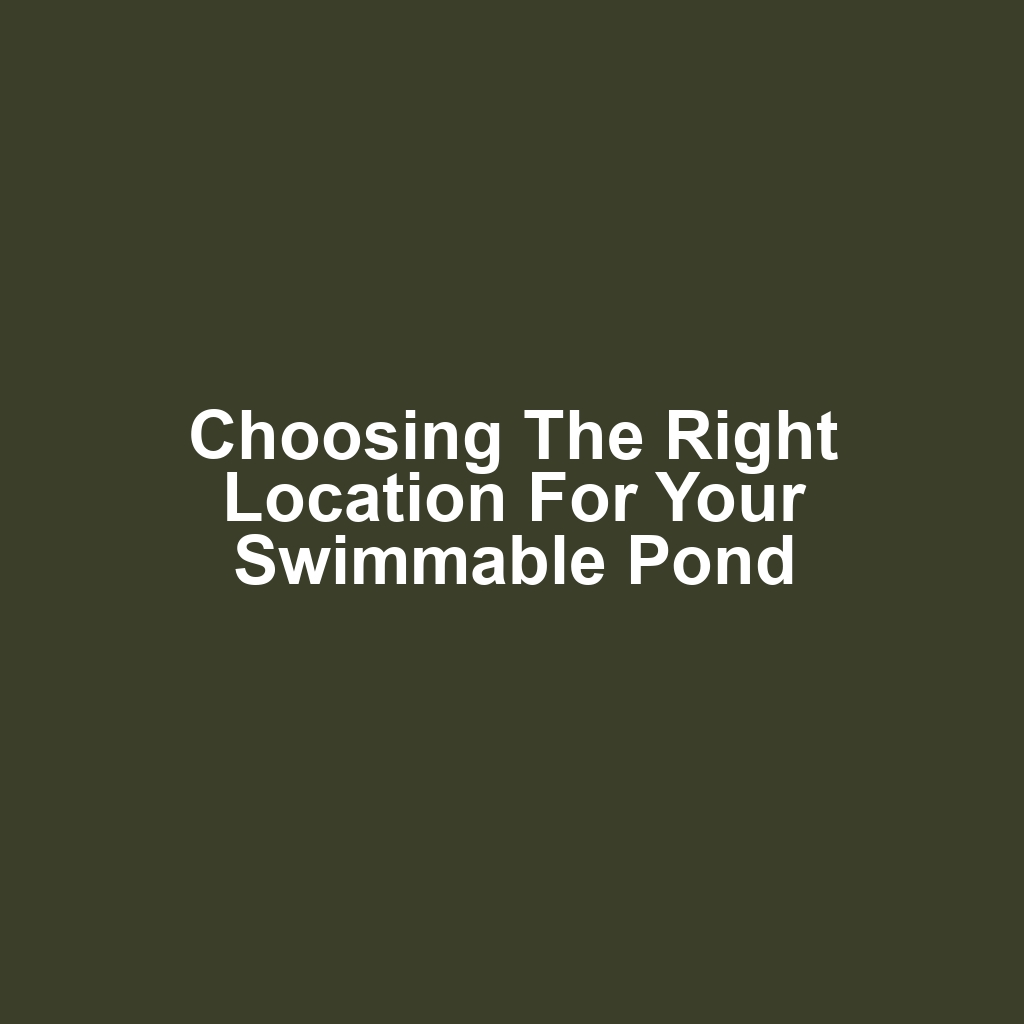 Choosing the Right Location for Your Swimmable Pond