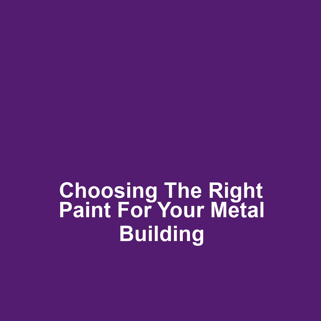 Choosing the Right Paint for Your Metal Building