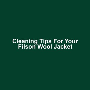 Cleaning Tips for Your Filson Wool Jacket