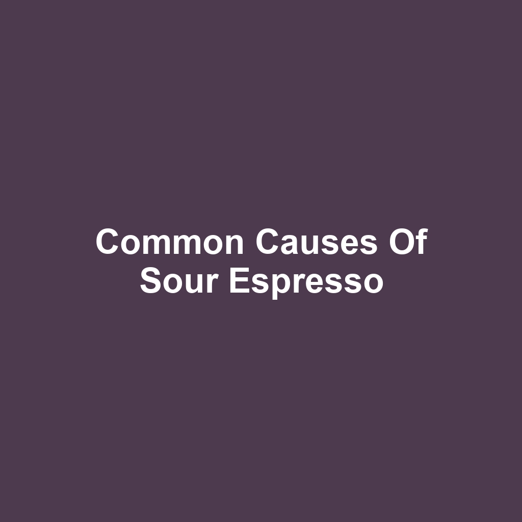 Common Causes of Sour Espresso