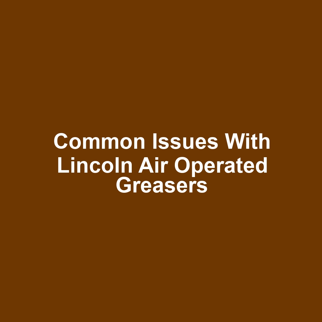 Common issues with lincoln air operated greasers
