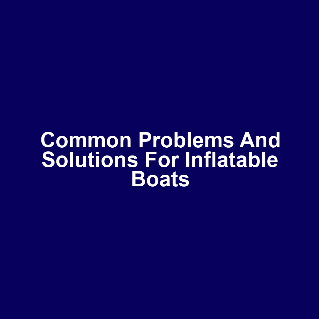 Common Problems and Solutions for Inflatable Boats