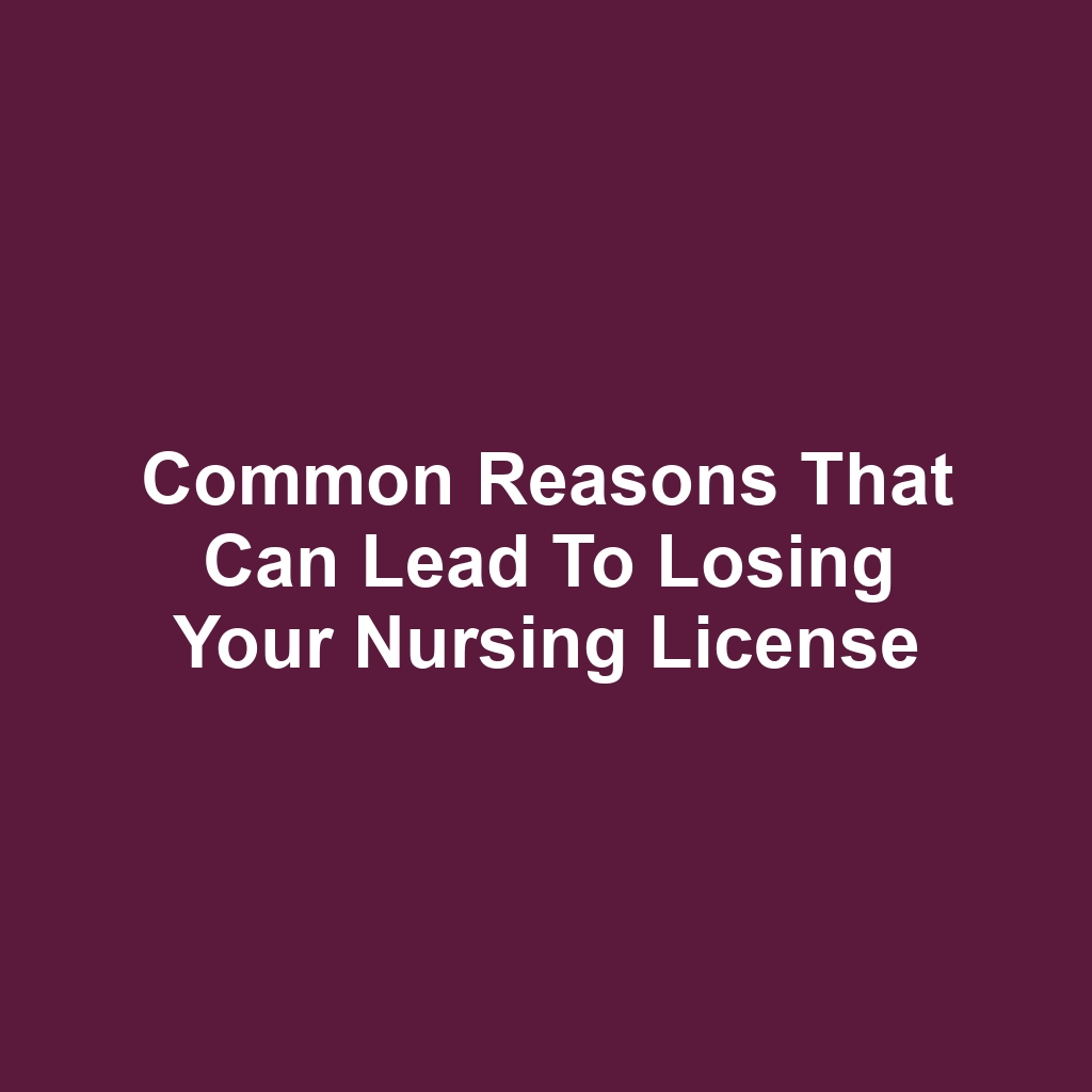 Common Reasons That Can Lead to Losing Your Nursing License