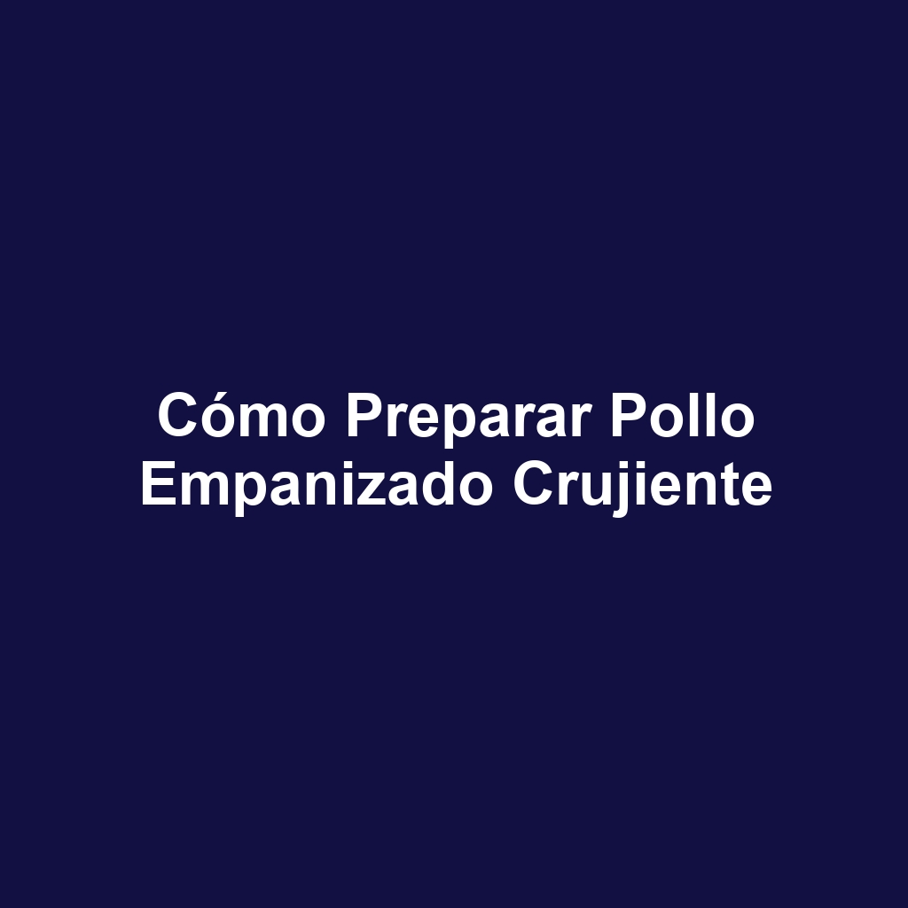 Cómo preparar pollo empanizado crujiente