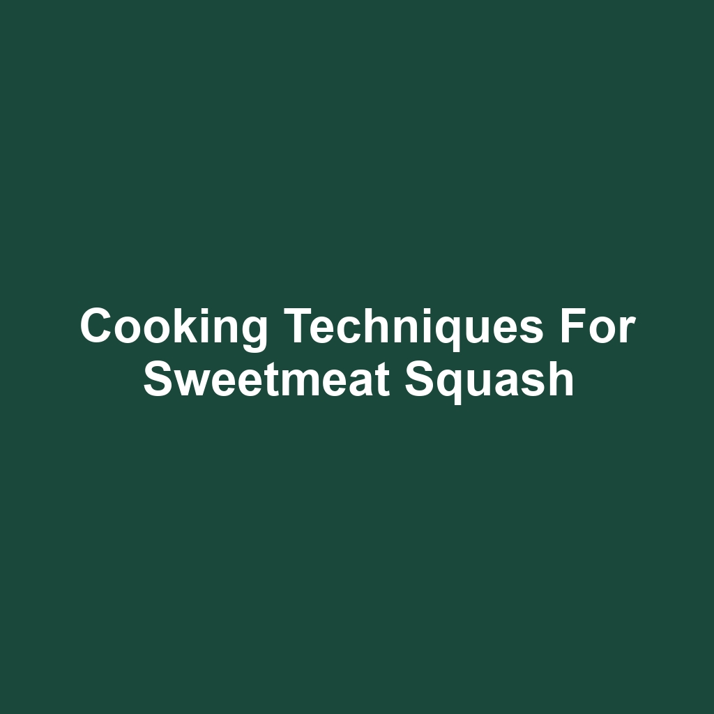 Cooking Techniques for Sweetmeat Squash