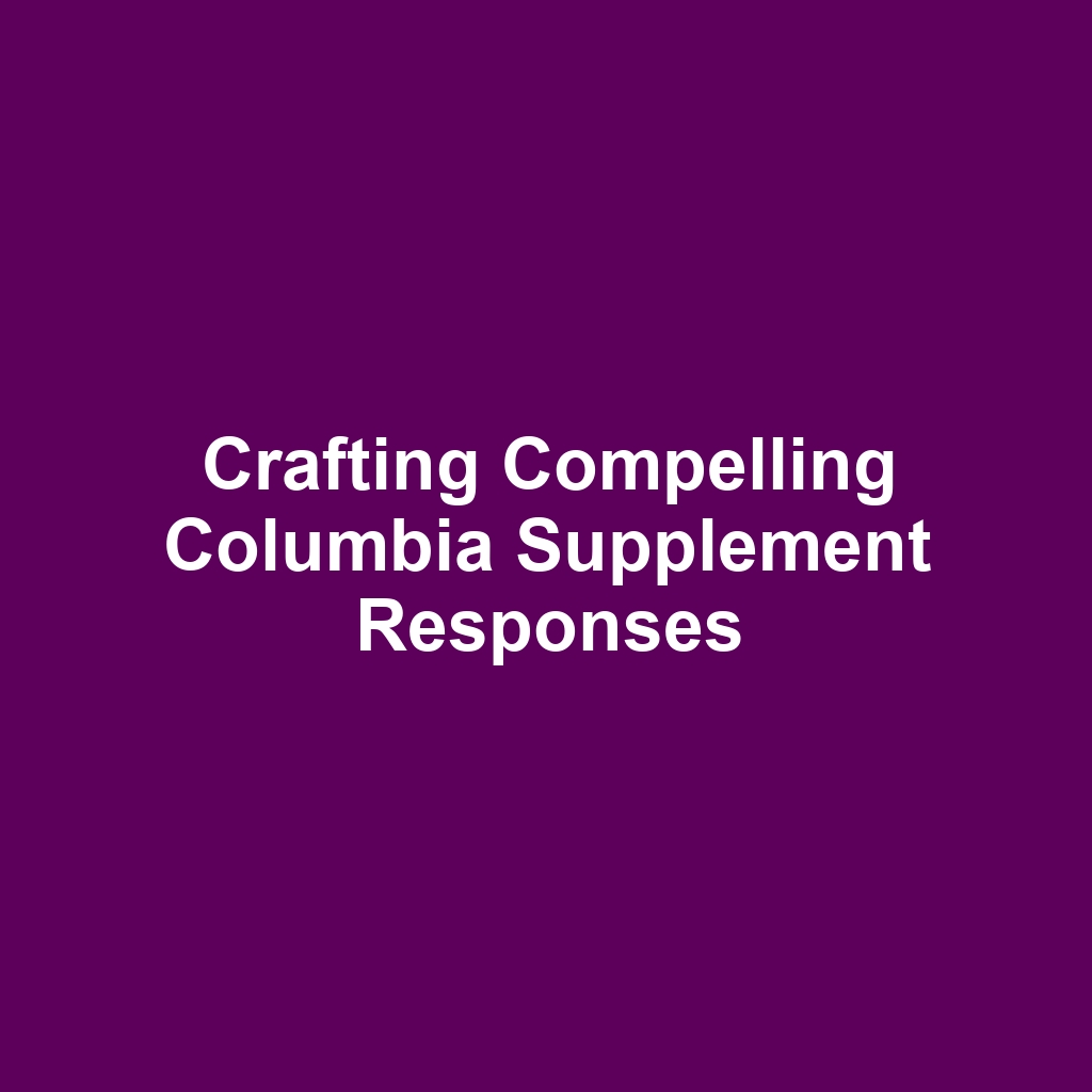 Crafting Compelling Columbia Supplement Responses