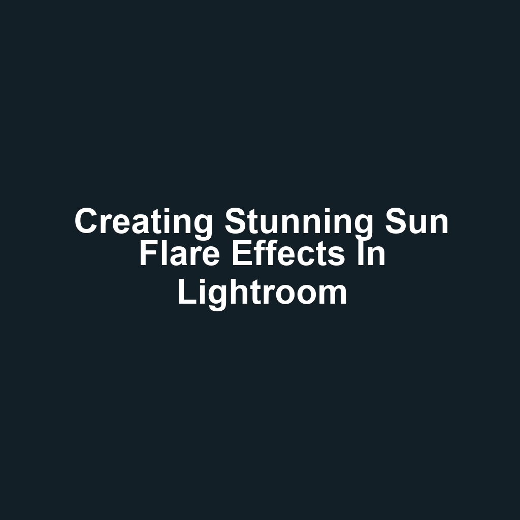 Creating Stunning Sun Flare Effects in Lightroom