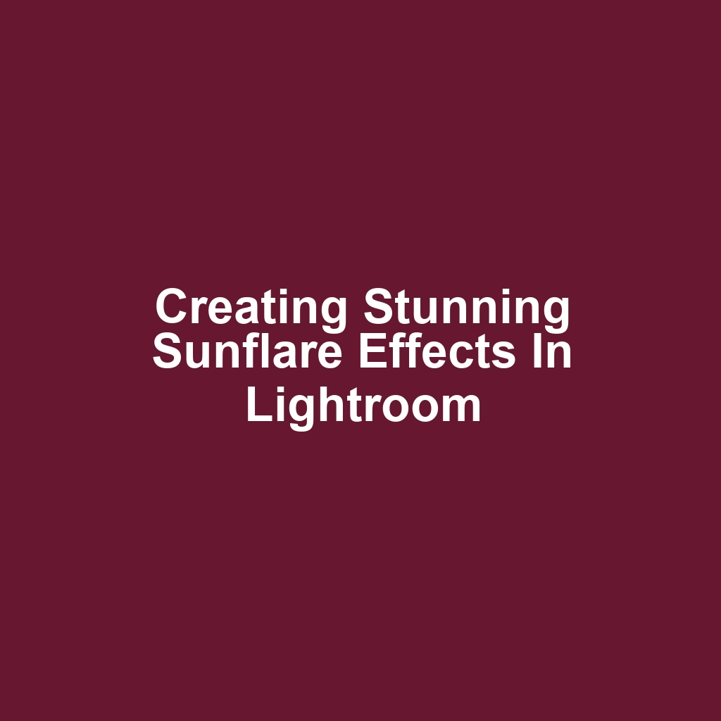 Creating Stunning Sunflare Effects in Lightroom